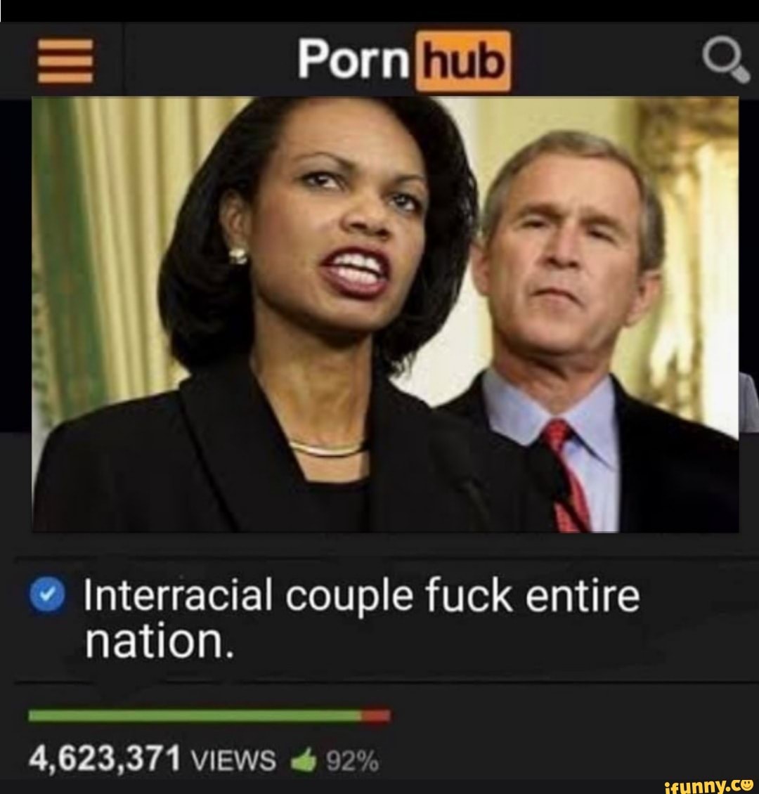 Porn Q, Interracial couple fuck entire nation. 4,623,371 VIEWS 92% - iFunny