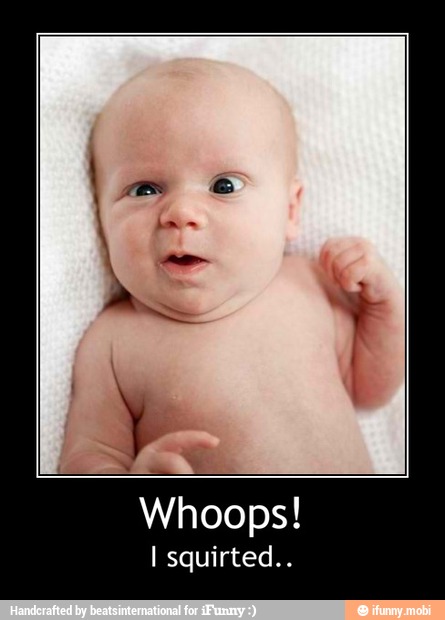 I squirted.. - Whoops!
I squirted..
