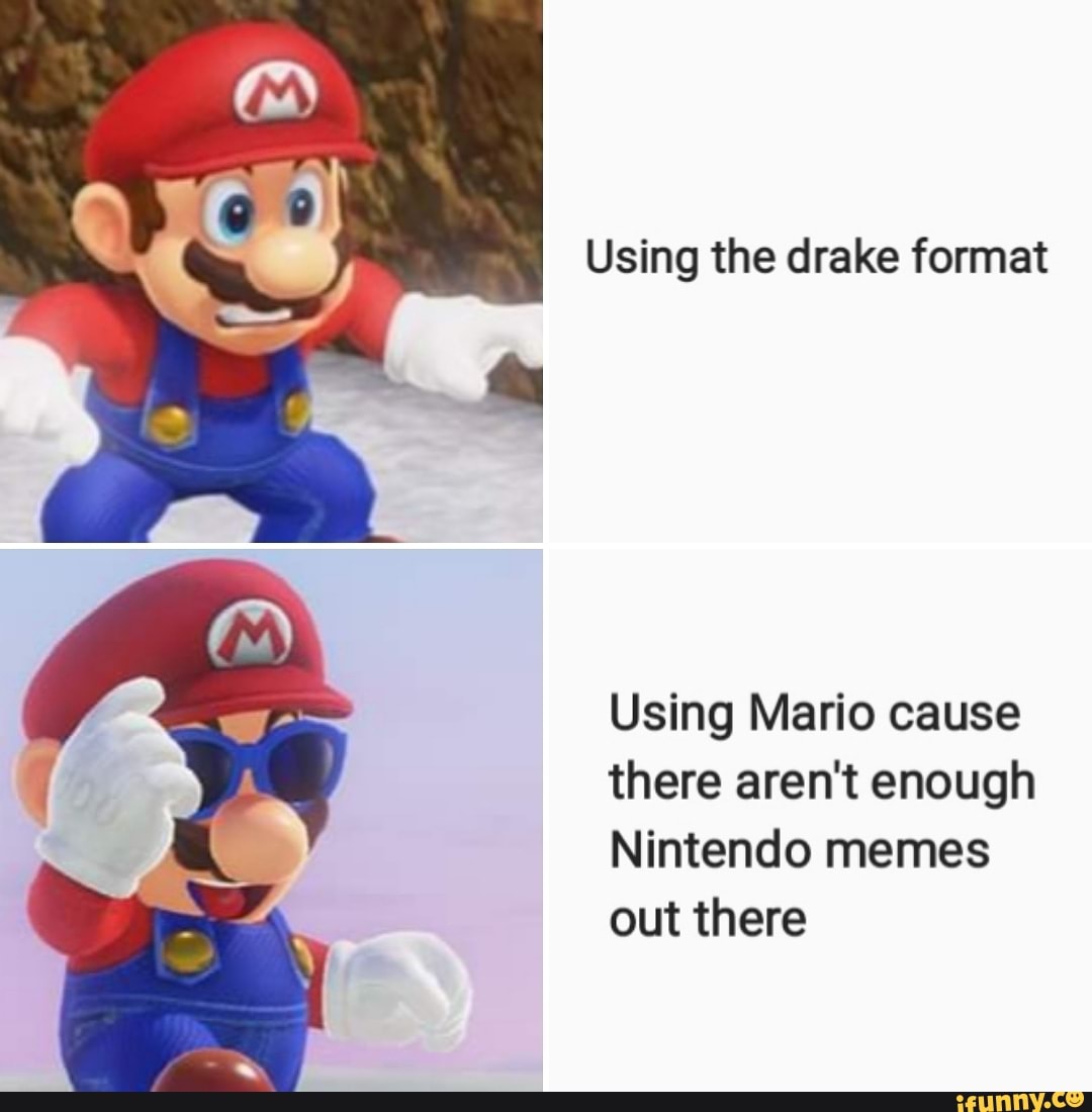 Using the drake format Using Mario cause there aren't enough Nintendo ...