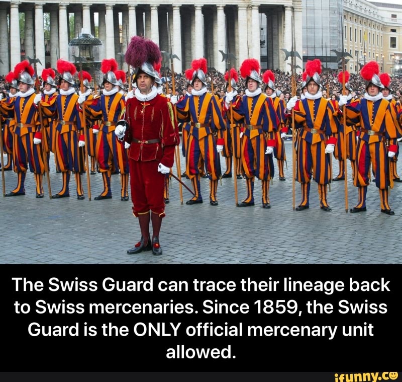 The Swiss Guard can trace their lineage back to Swiss mercenaries ...