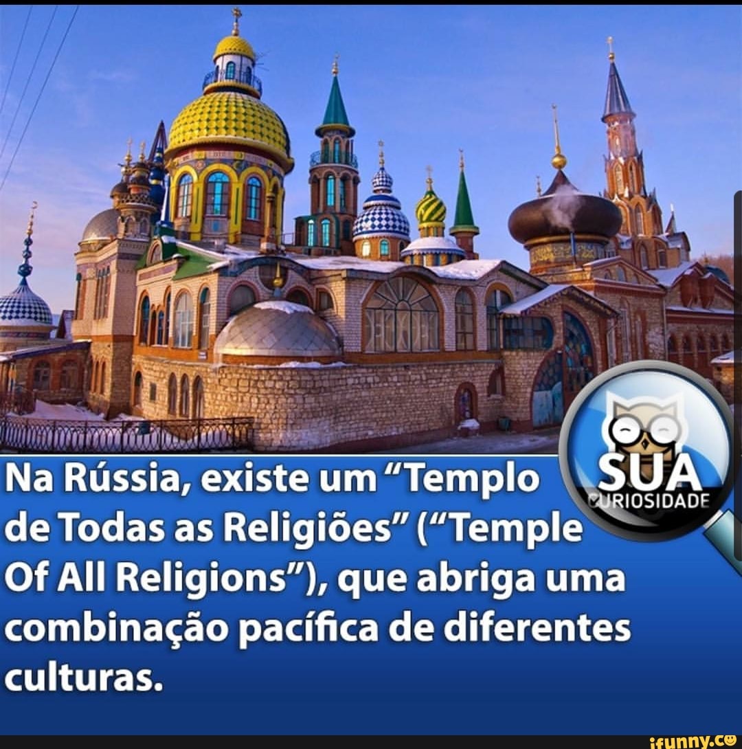 de Todas as Religiões" ("Temple "4
Of All Religions"), que abriga uma
combinação pacífica de diferentes
culturas.