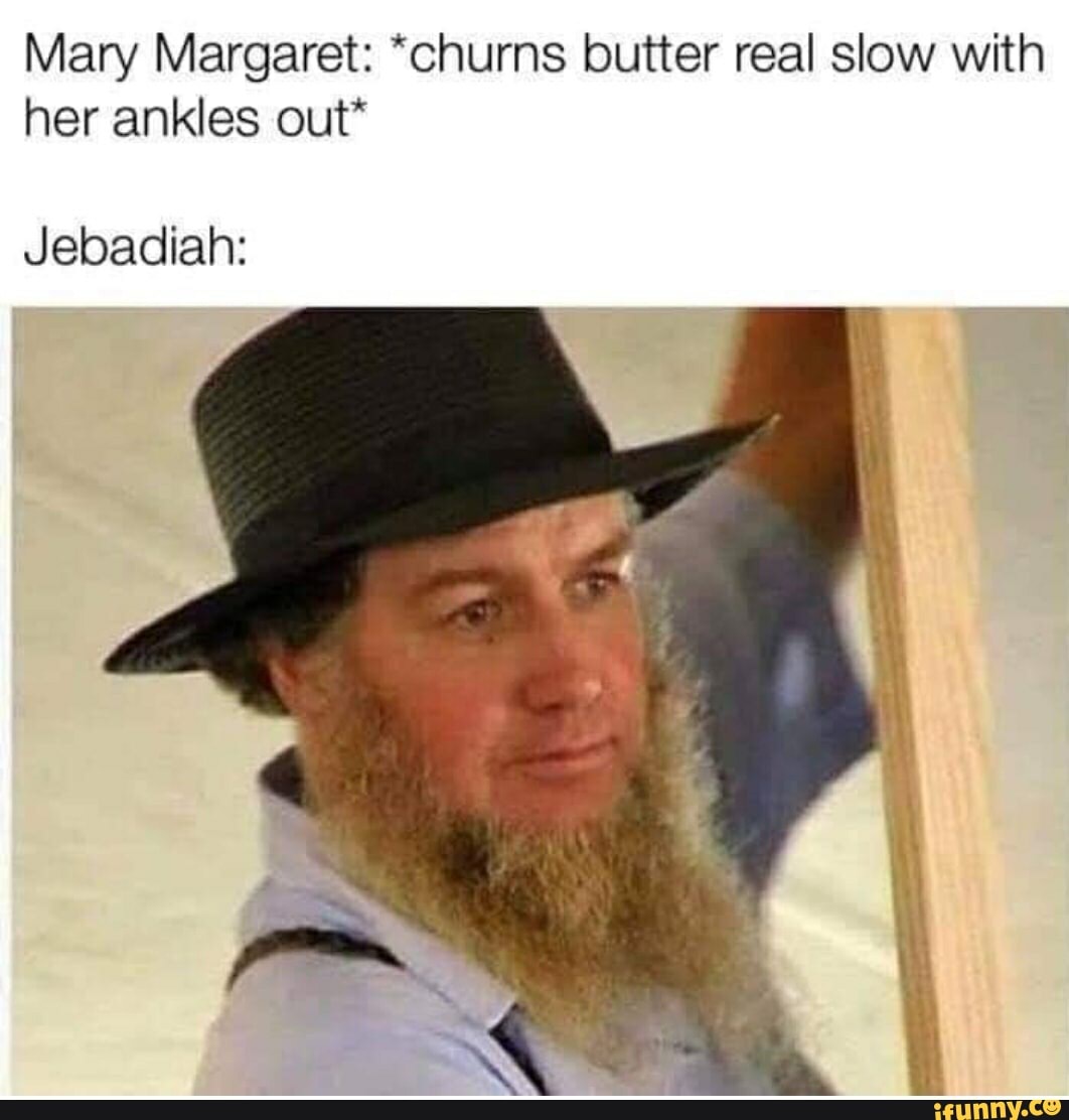 Mary Margaret: *churns butter real slow with her ankles out*
Jebadiah: