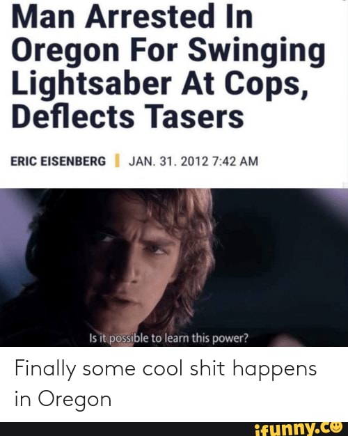 Finally some cool shit happens in Oregon - Man Arrested In Oregon For ...