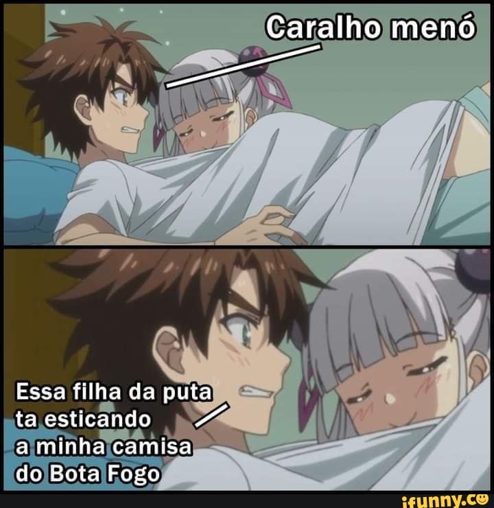 Caralho menó
Essa filha da puta ta esticando a minha camisa do Boia Foge