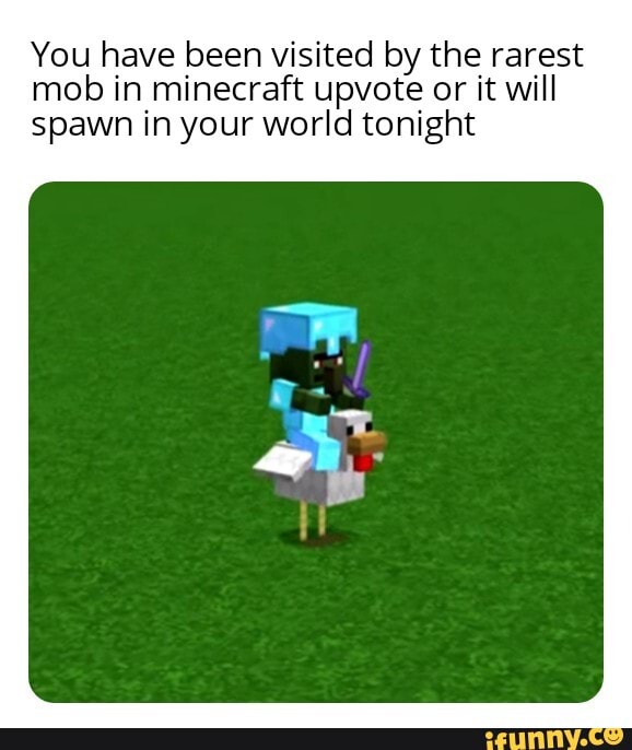 You have been visited by the rarest mob in minecraft upvote or it will ...