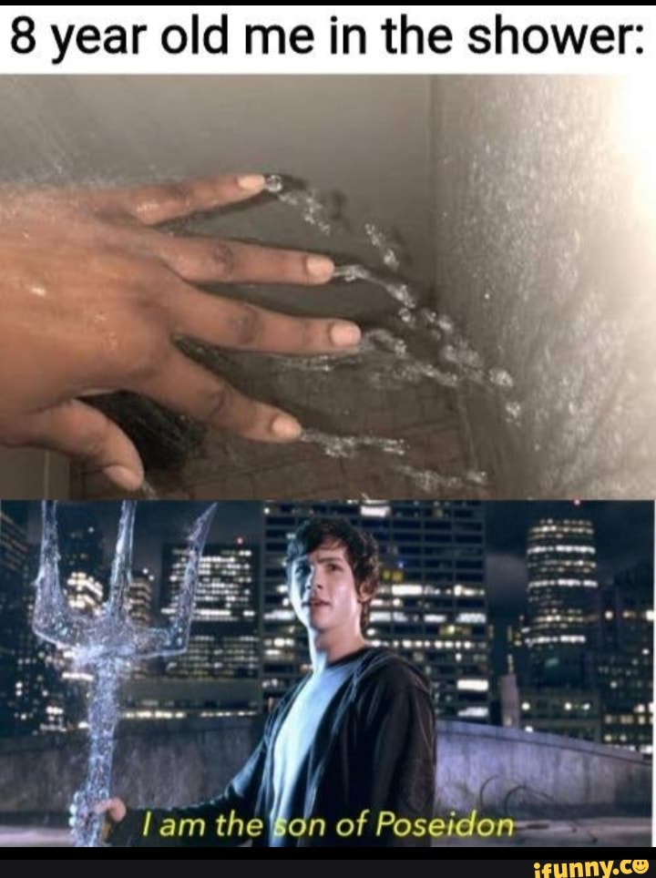 8 year old me in the shower:
A
Pr Tam the
n
of Poseidon=s
