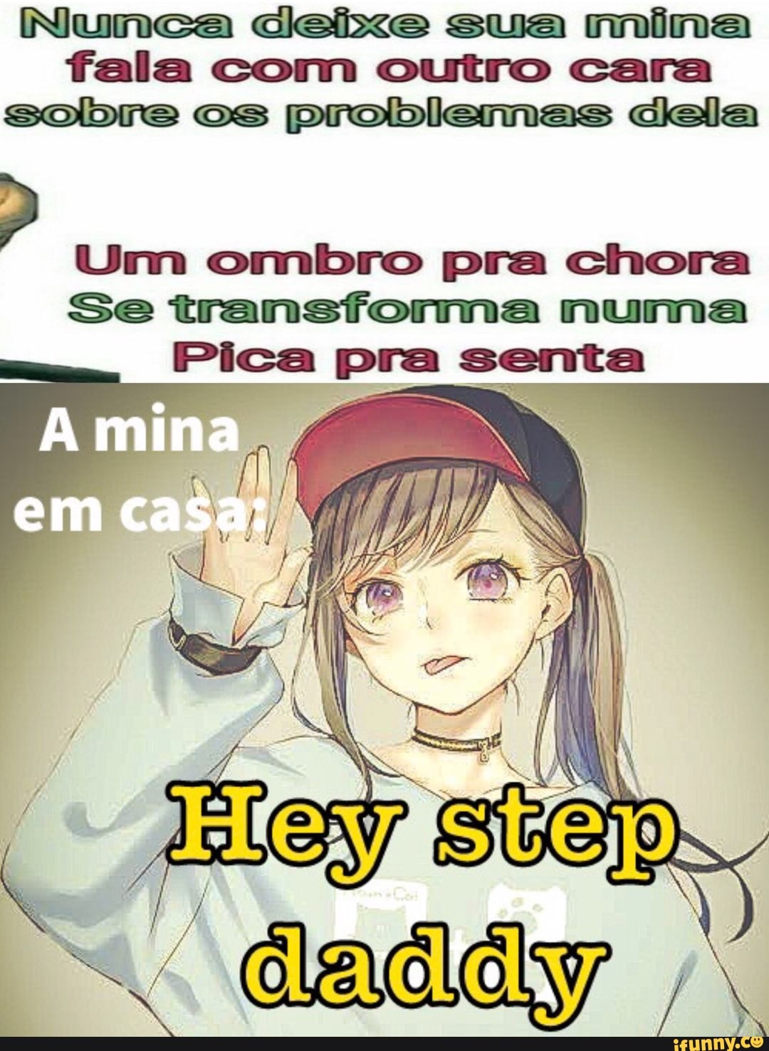Nunca cleixe sua mina fala com outro cara sobre os problemas dela
Um ombro pra chora
Se transforma numa
Pica pra senta