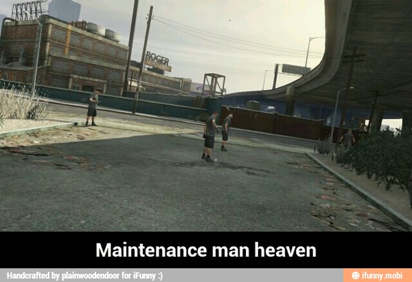 Maintenance man heaven - Maintenance man heaven