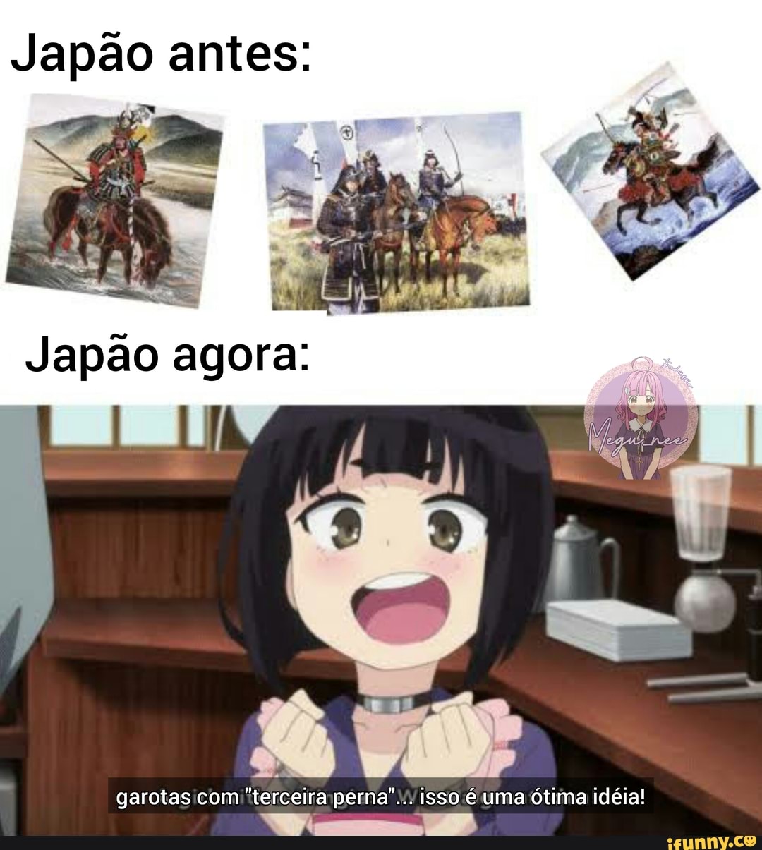 Japão antes:
Japão agora:
garotas com "terceira perna"... isso é uma ótima ideia!