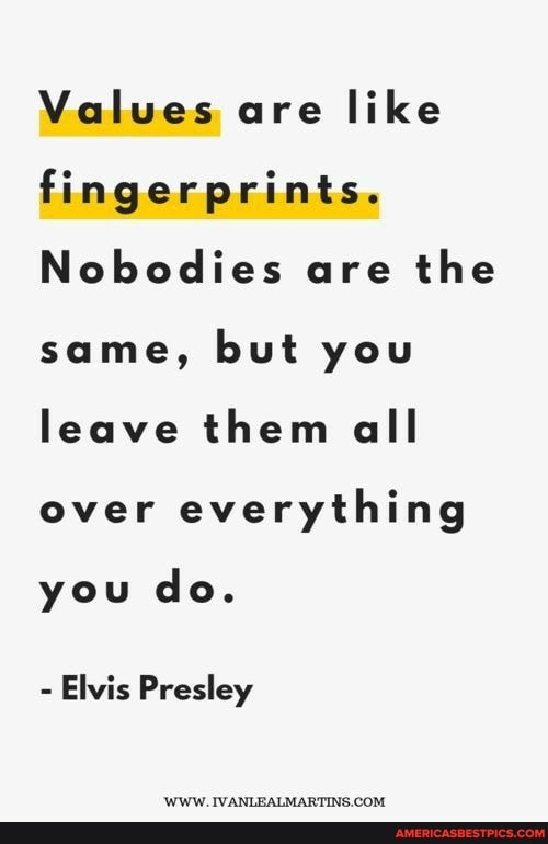 Values are like fingerprints.
Nobodies are the same, but you leave them all over everything
you do.
- Elvis Presley
WWW. IVANLEALMARTING COM