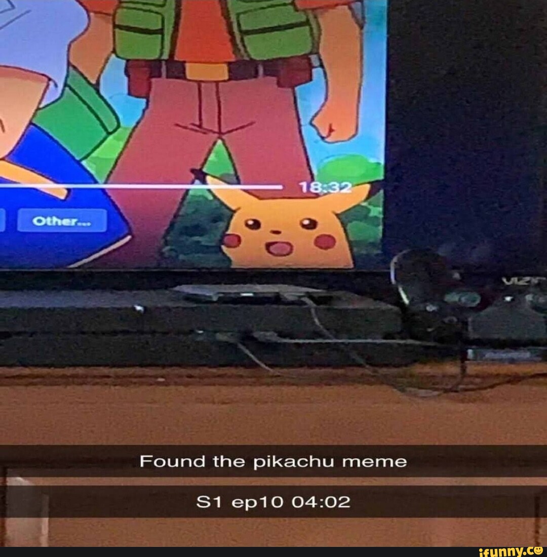 Found the pikachu meme ep10 - iFunny