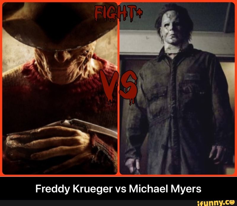 Freddy Krueger vs Michael Myers - Freddy Krueger vs Michael Myers - iFunny