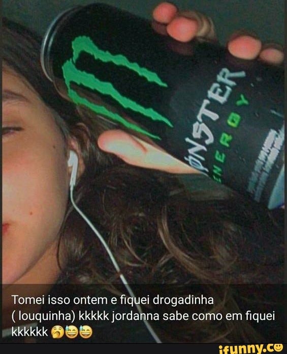 Tomei isso ontem e fiquei drogadinha
(louquinha) kkkkk jordanna sabe como em fiquei