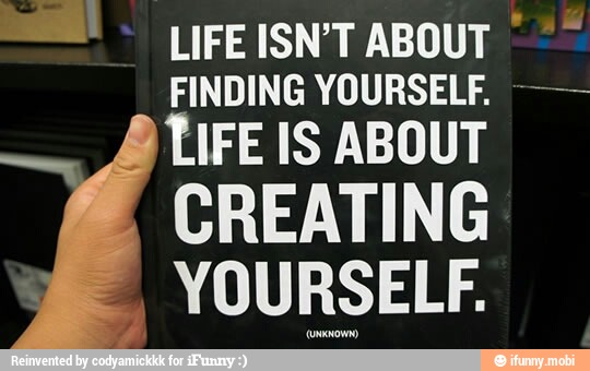 LFEISN'TABOUT
FINDING YOURSELF. LIFE IS ABOUT
CREATING
YOURSELF.
connown