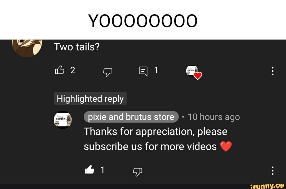 Two tails? ai ) Highlighted reply pixie and brutus store 10 hours ago ...