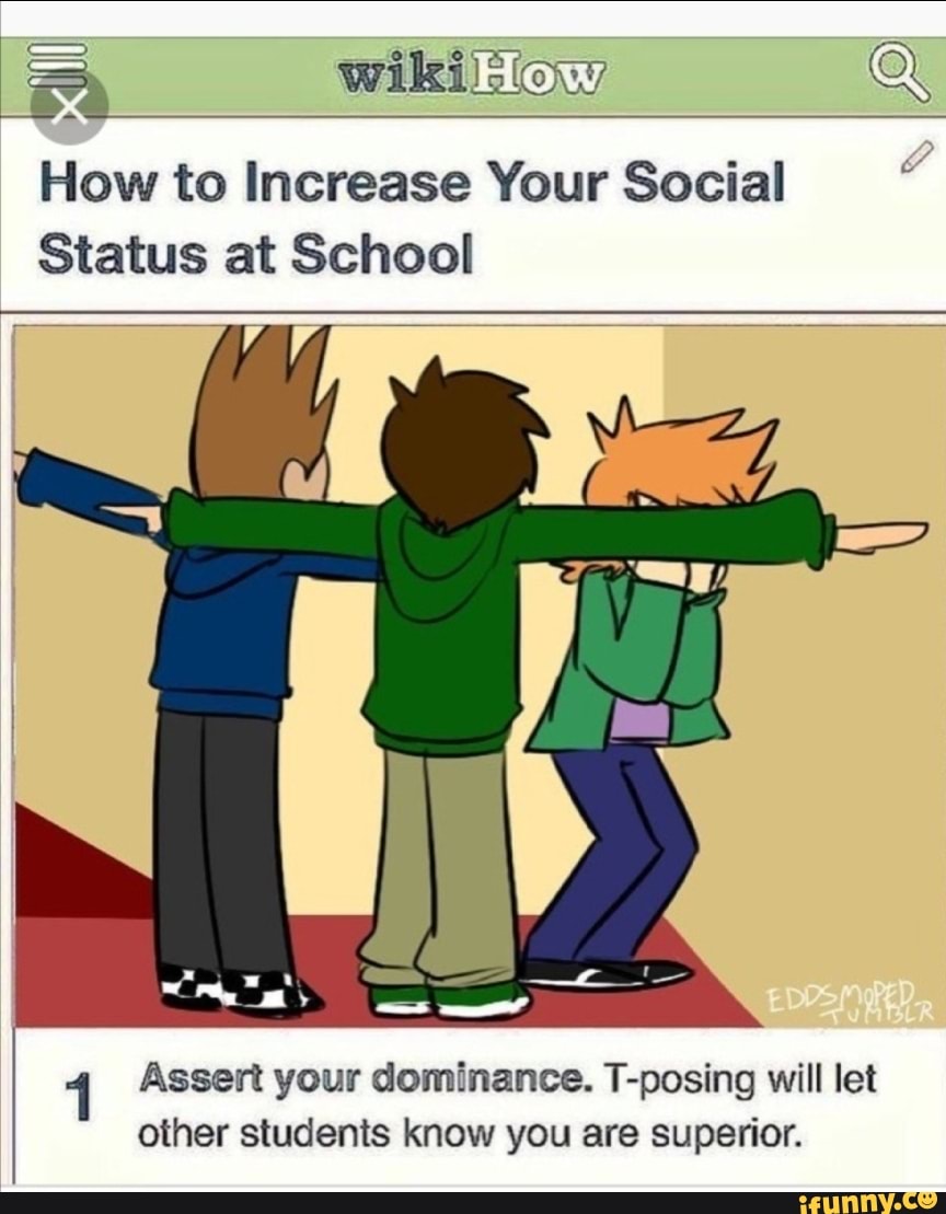 A How To Increase Your Social Status At School 1 Assert Your Dominance T Posing Will Let Other 1369