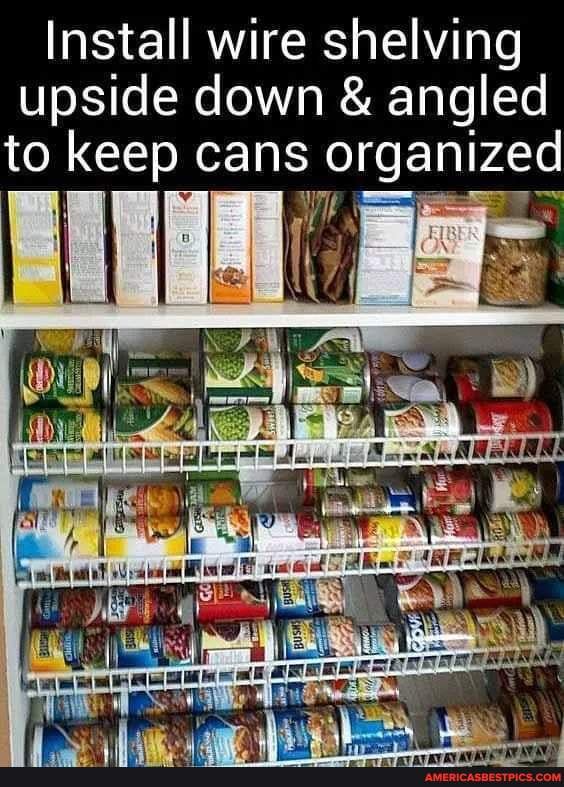 Install wire shelving upside down & angled to keep cans organized America’s best pics and videos