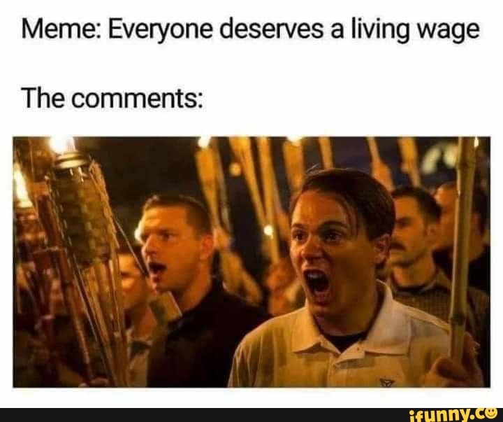 Meme: Everyone deserves a living wage The comments: - iFunny