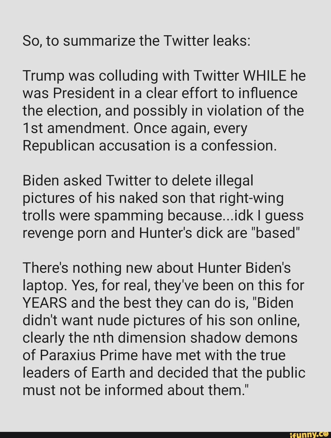 So, to summarize the Twitter leaks: Trump was colluding with Twitter WHILE  he was President in