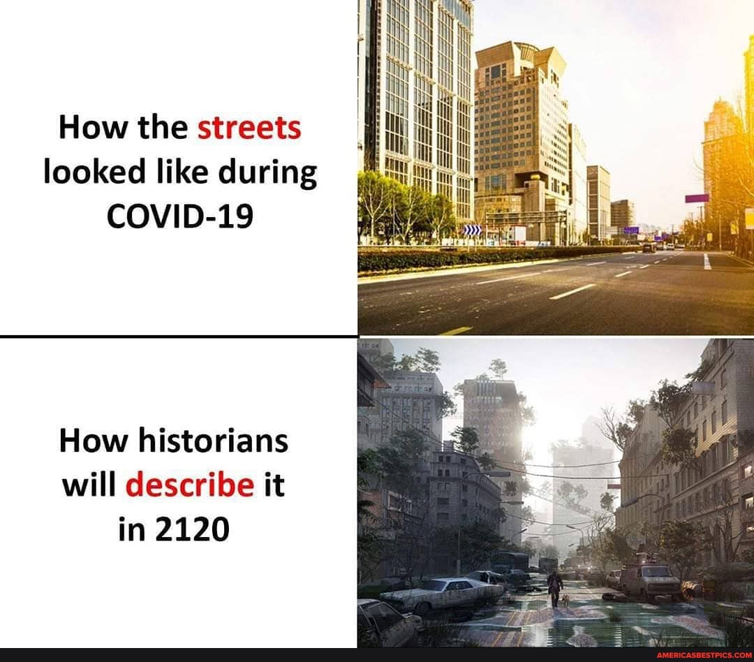 How the streets looked like during COVID-19 th How historians will ...