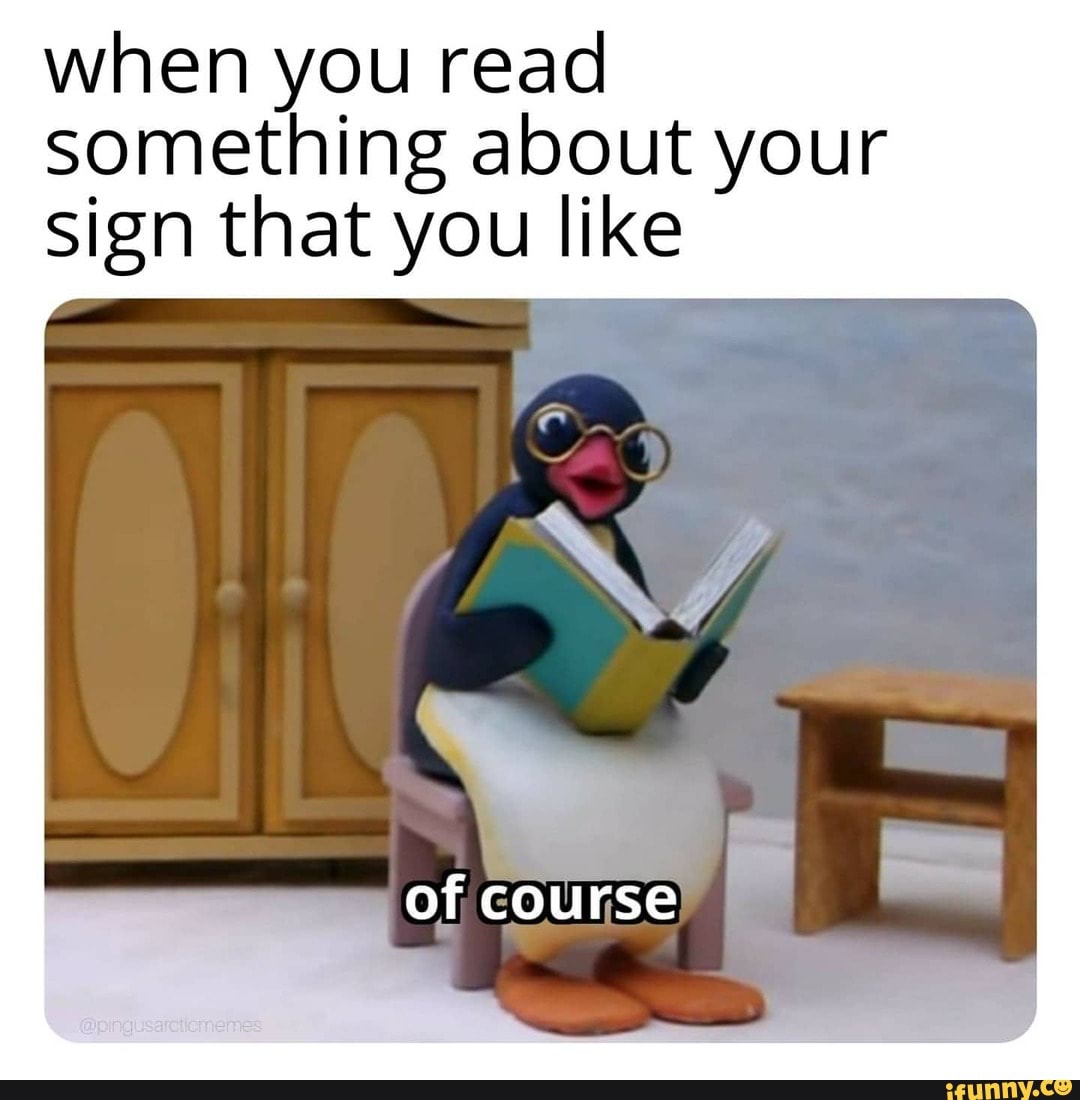 when you read something about your sign that you like
cc
of course