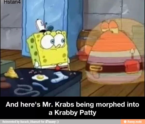 And Here s Mr Krabs Being Morphed Into A Krabby Patty 