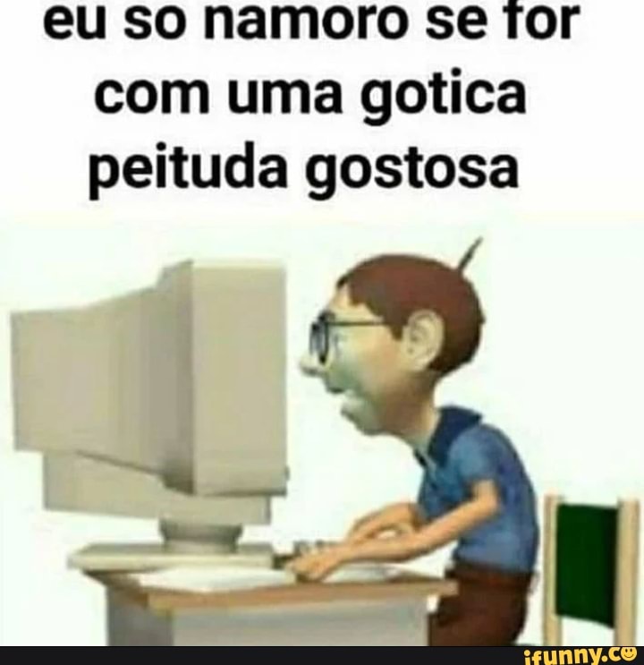 Eu So Namoro Se Ror Com Uma Gotica Peituda Gostosa Ifunny Brazil 5496