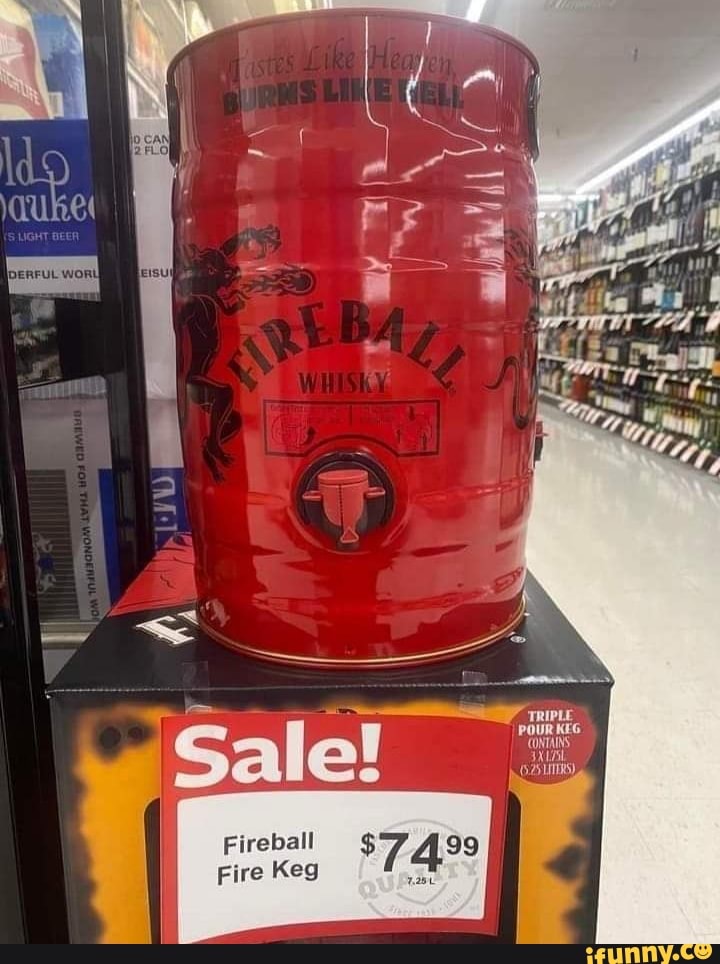 Sa e! Fireball Fire Keg 7499 TRIPLE POUR KEG CONTAINS iFunny