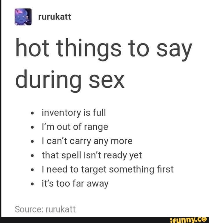 Hot Things To Say During Sex Inventory Is Full Im Out Of Range I Cant