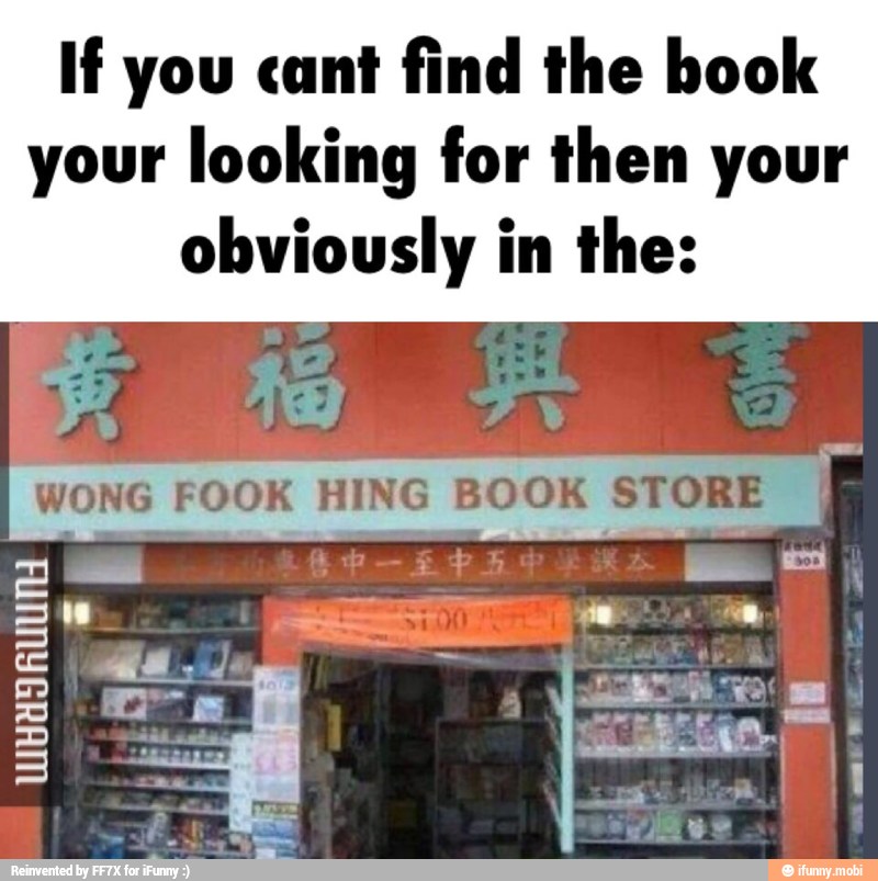 If you cant find the book
your looking for then your
obviously in the: