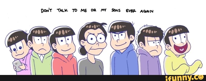 DonT "TALK TD ME OR MY SONS EVER AGAIN