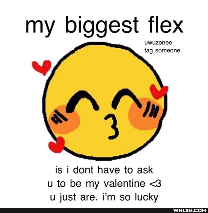 my biggest flex
uwuzonee tag someone
is i dont have to ask u to be my valentine <3 u just are. i'm so lucky