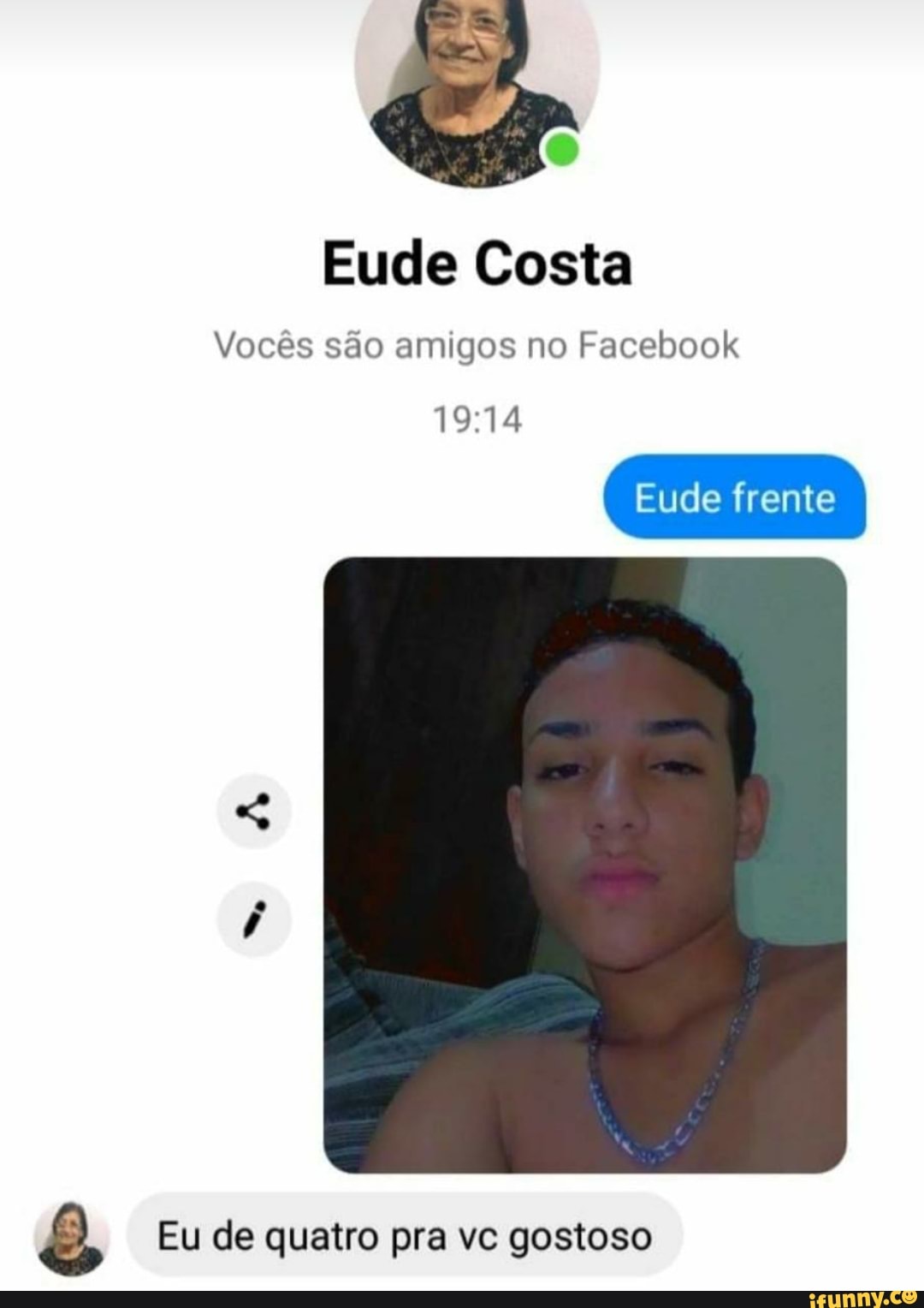 Eude Costa
Vocês são amigos no Facebook
19:14 Eu de quatro pra vc gostoso