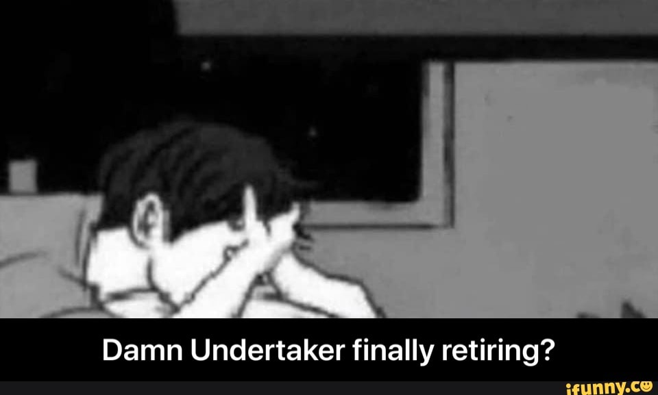 Damn Undertaker finally retiring? - Damn Undertaker finally retiring?