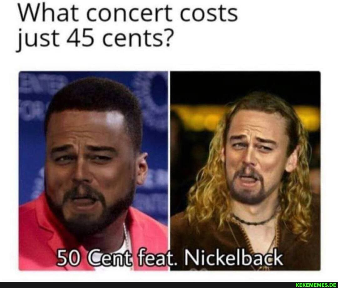 What concert costs just 45 cents?
50
feat. Nickel