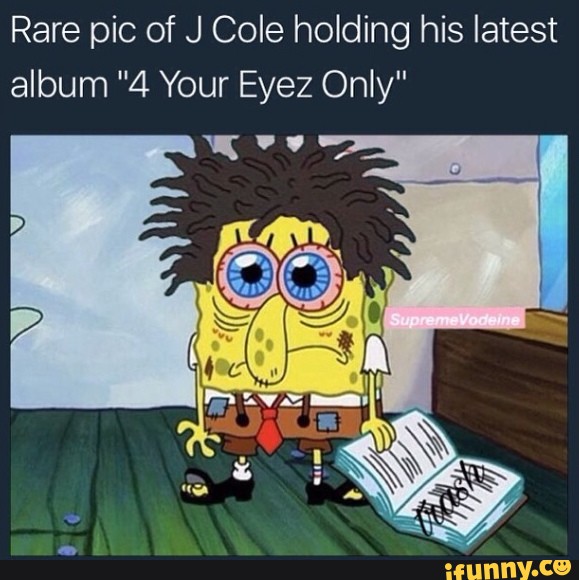 4 your eyes only j cole memes