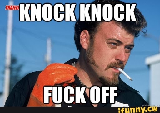 KNOCK KNOCK
FUCK OFF_