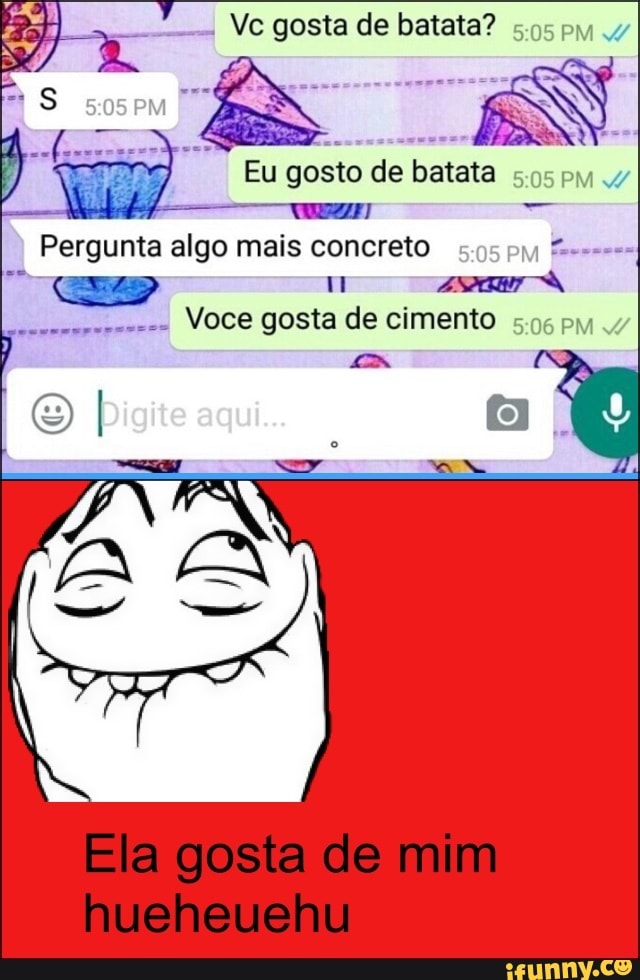 o
Pergunta algo mais concreto
E
i
Voce gosta de cimento