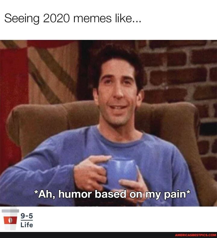 Seeing 2020 memes like...
*Ah, humor based on my pain*
we