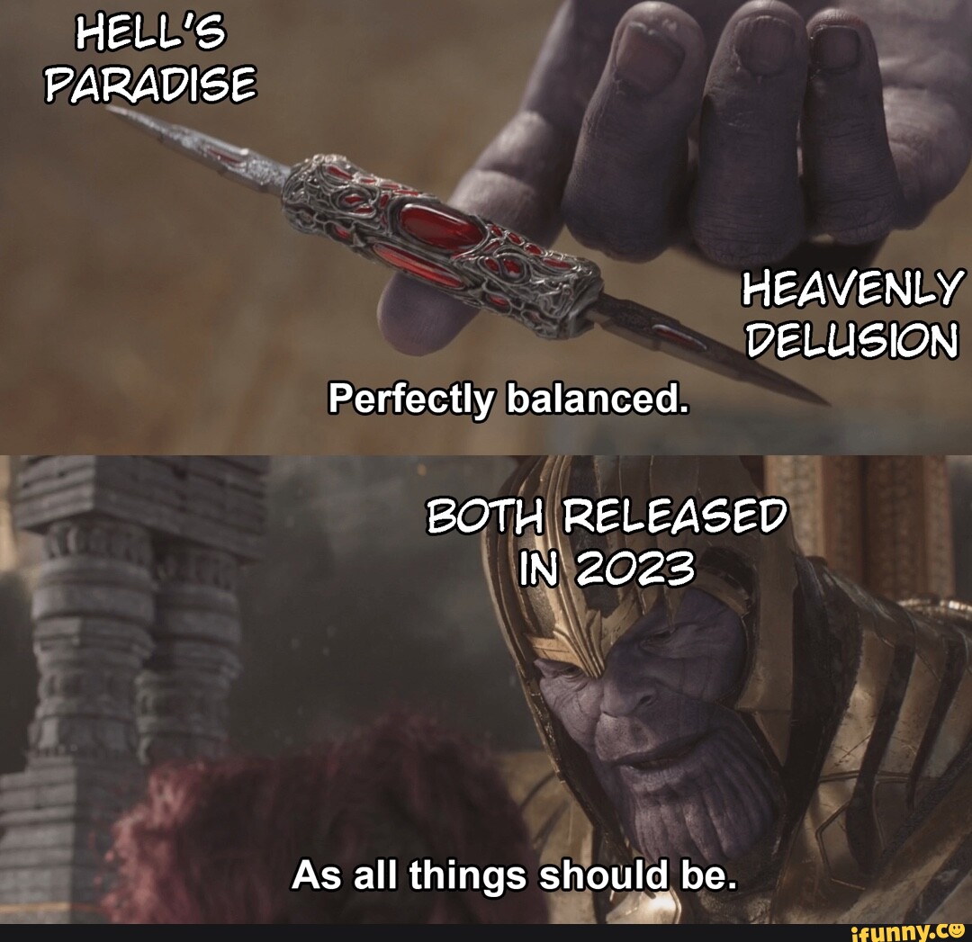 HELL&rsquo;S PARADISE Ne, om HEAVENLY DELUSION Perfectly balanced. BOTH