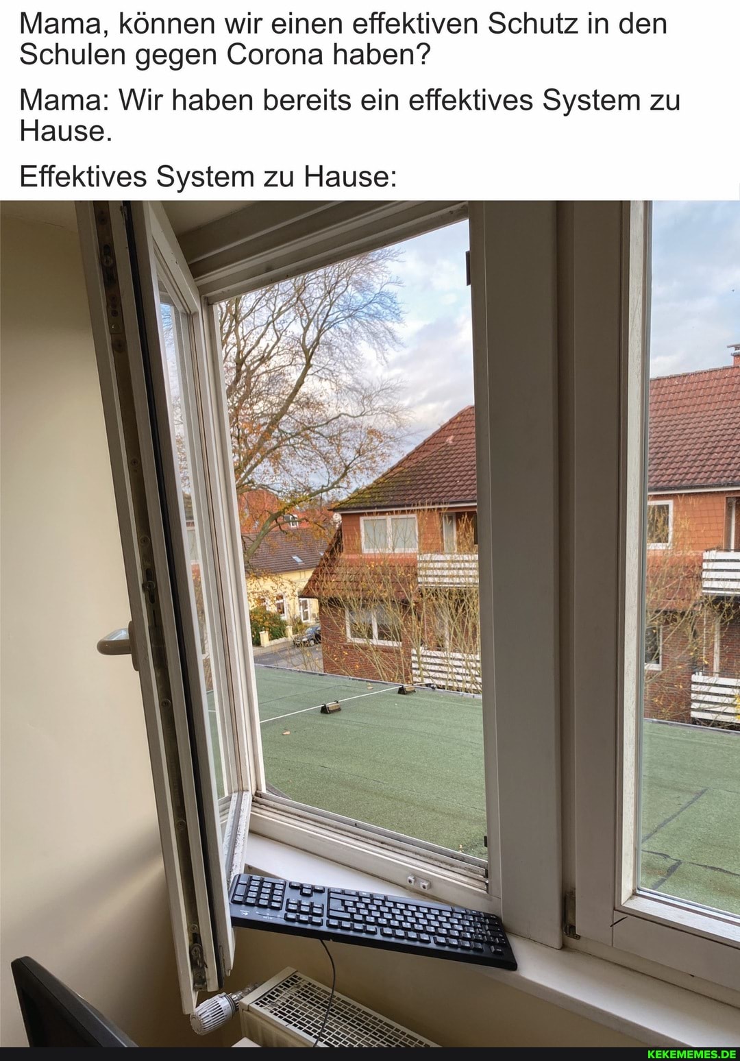 Mama, können wir einen effektiven Schutz in den
Schulen gegen Corona haben?
Mama: Wir haben bereits ein effektives System zu
Hause.
Effektives System zu Hause: