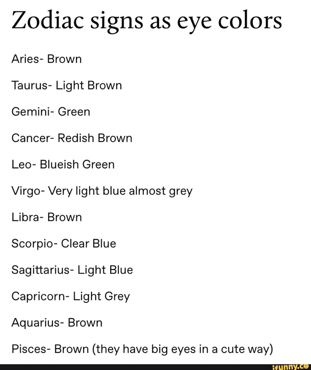 Zodiac signs as eye colors Aries- Brown Taurus- Light Brown Gemini- Green C...