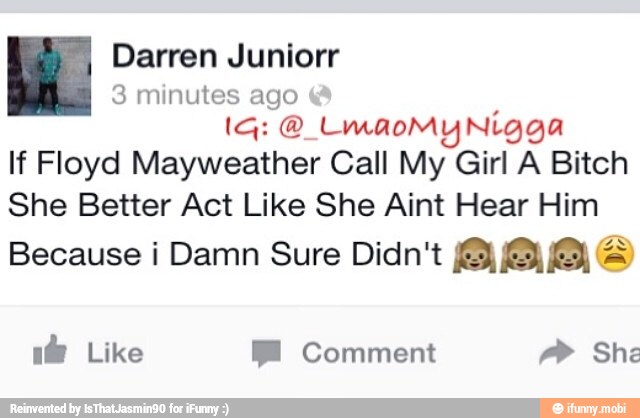 If Floyd Mayweather Call My Girl A Bitch
She Better Act Like She Aint Hear Him
Because i Damn Sure Didnt BBB E
i Like BE Comment She