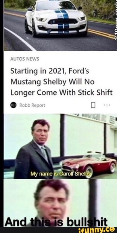 AUTOS NEWS Starting in 2021, Ford's Mustang Shelby Will No Longer Come With Stick Shift name Shelby)