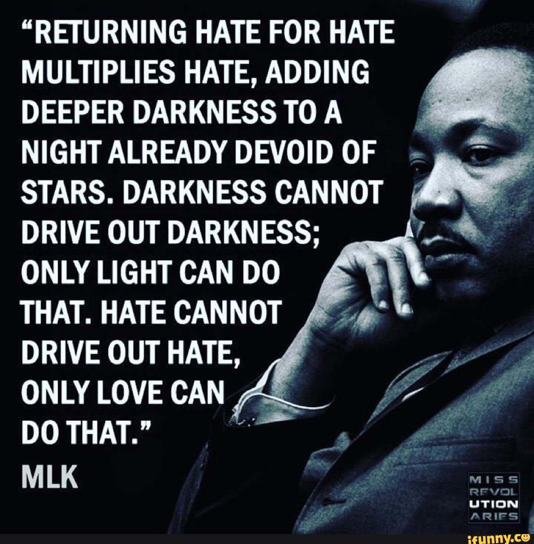 returning-hate-for-hate-multiplies-hate-adding-deeper-darkness-to-a