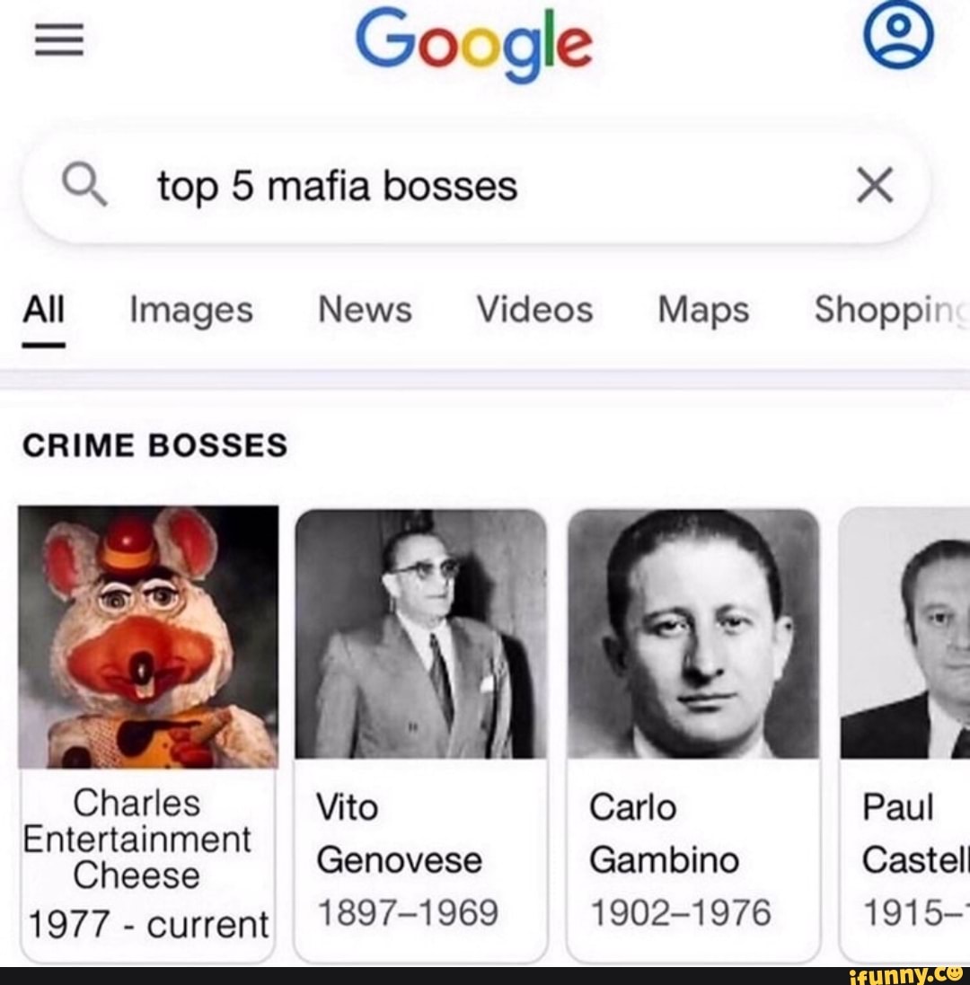 = Go gle
Q. top 5 mafia bosses
All Images News Videos Maps Shoppi:
CRIME BOSSES
Charles Vito Carlo Paul
Entertainment Genovese Gambino Castell
1977- current 1897-1969 11902-1976 1915