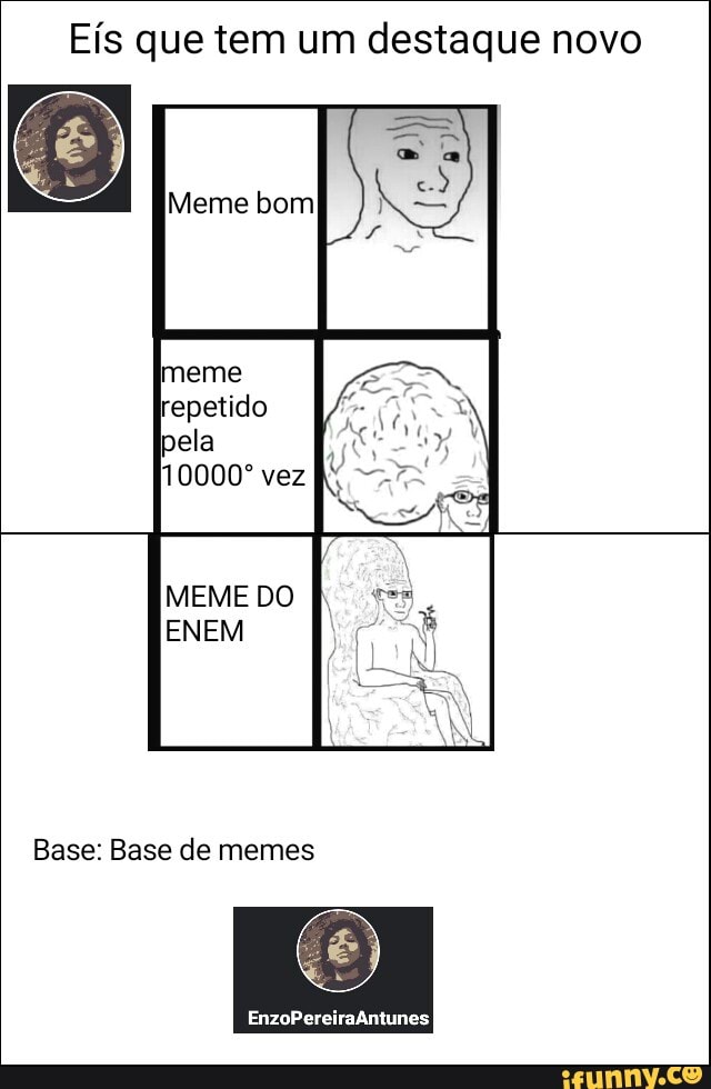 Eís que tem um destaque novo
MEME DO
ENEM