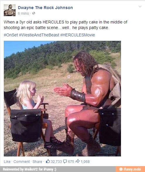 É Dwayne The Rock Johnson
O
When a 3yr old asks HERCULES to play patty cake in the middle of
shooting an epic battle scene...well.. he plays patty cake
Like
Comment
Share