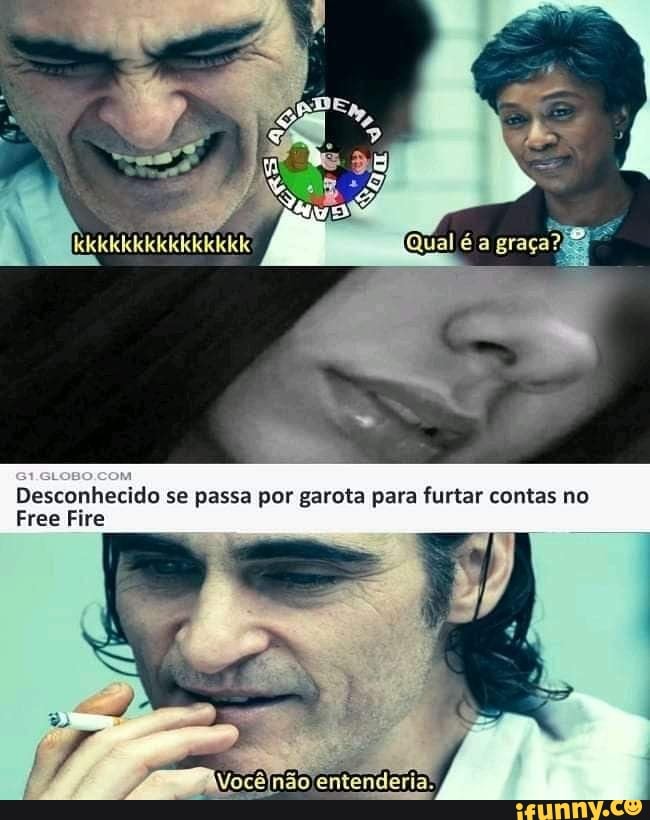 Desconhecido se passa por garota para furtar contas no
Free Fire
não entenderia.