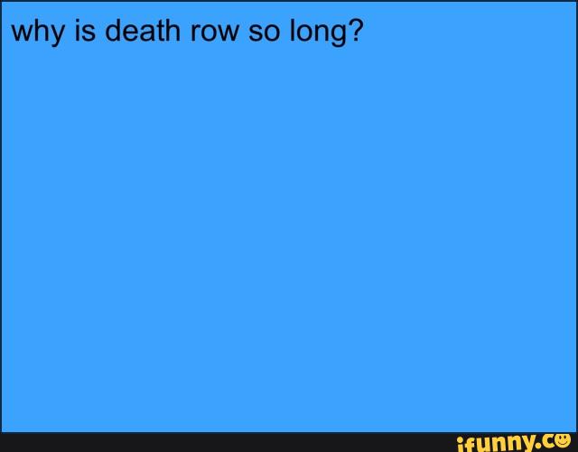 Why Is Death Row So Long